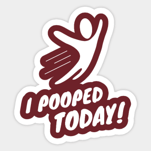 I Pooped Today Sticker